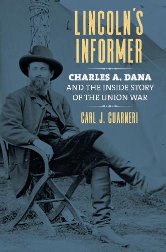 Lincoln's Informer: Charles a. Dana and the Inside Story of the Union War.
