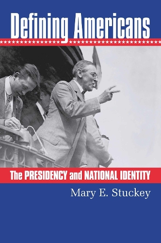 Defining Americans: The Presidency and National Identity.