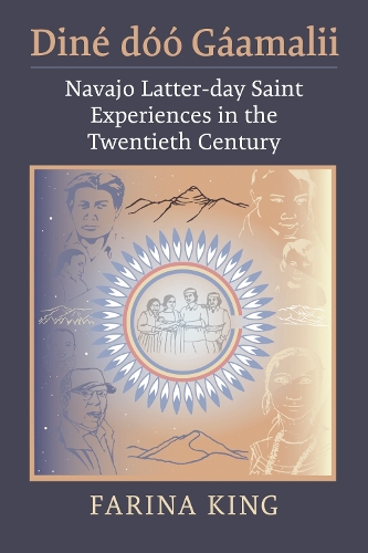 Dine Doo Gaamalii: Navajo Latter-day Saint Experiences in the Twentieth Century.