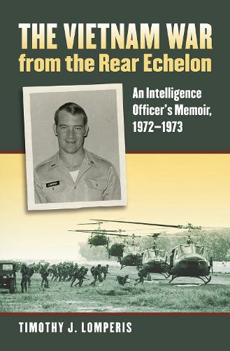The Vietnam War from the Rear Echelon: An Intelligence Officer's Memoir, 1972-1973.