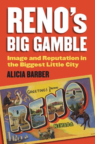 Reno's Big Gamble: Image and Reputation in the Biggest Little City.