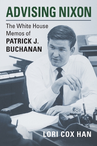 Advising Nixon: The White House Memos of Patrick J. Buchanan.
