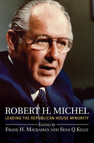 Robert H. Michel: Leading the Republican House Minority.