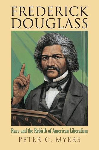 Frederick Douglass: Race and the Rebirth of American Liberalism.