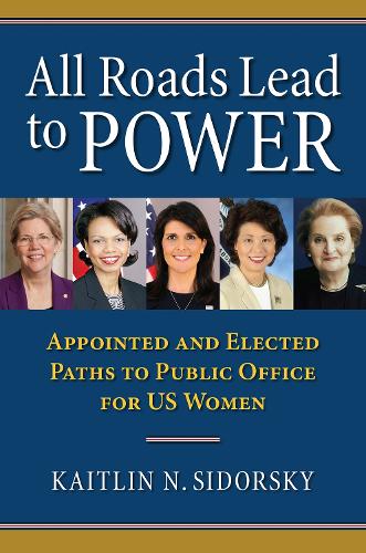 All Roads Lead to Power: The Appointed and Elected Paths to Public Office for US Women.