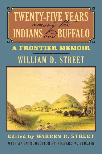 Twenty-Five Years Among the Indians and Buffalo: A Frontier Memoir.
