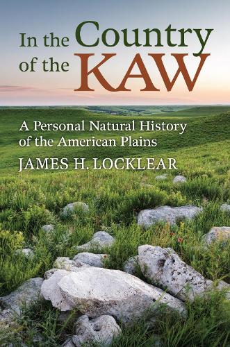 In the Country of the Kaw: A Personal Natural History of the American Plains.