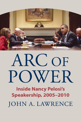 Arc of Power: Inside Nancy Pelosi's Speakership, 2005-2010.