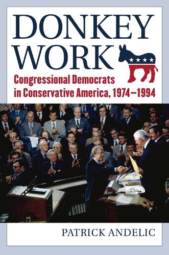 Donkey Work: Congressional Democrats in Conservative America, 1974-1994.