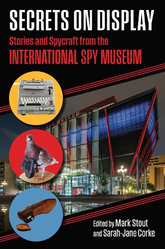 Secrets on Display: Stories and Spycraft from the International Spy Museum.