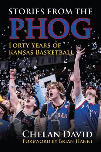 Stories from the Phog: Forty Years of Kansas Basketball.