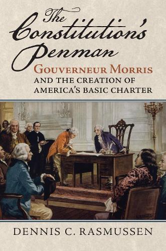 The Constitution's Penman: Gouverneur Morris and the Creation of America's Basic Charter.