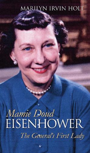 Mamie Doud Eisenhower: The General's First Lady.