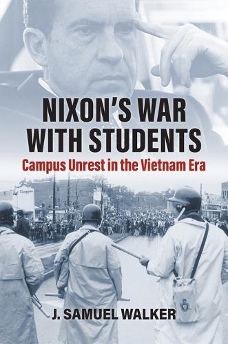 Nixon's War with Students: Campus Unrest in the Vietnam Era.