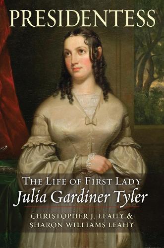 Presidentess: The Life of First Lady Julia Gardiner Tyler.