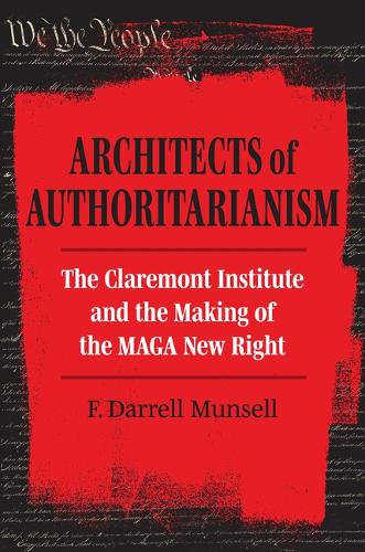 Architects of Authoritarianism: The Claremont Institute and the Making of the MAGA New Right.