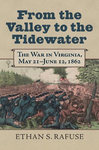 From the Valley to the Tidewater: The War in Virginia, May 21-June 12, 1862.