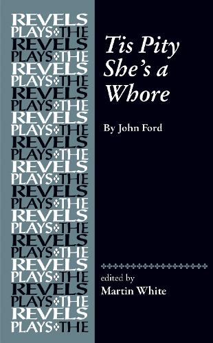 Tis Pity She's a Whore: By John Ford.