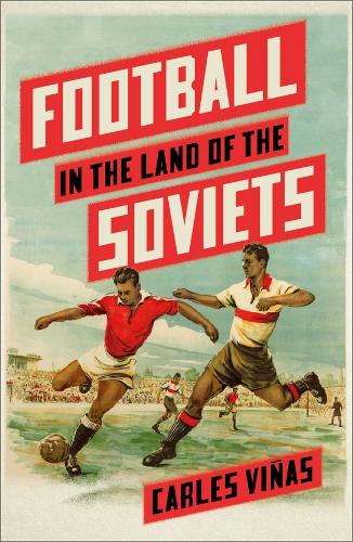 Football in the Land of the Soviets.