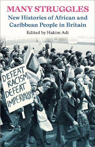 Many Struggles: New Histories of African and Caribbean People in Britain.
