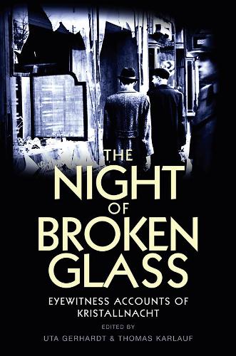 The Night of Broken Glass: Eyewitness Accounts of Kristallnacht.