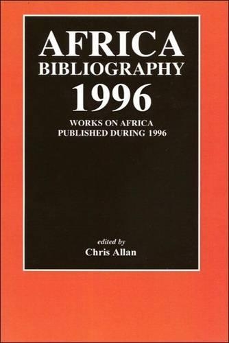 Africa Bibliography 1996: Works on Africa Published During 1996.