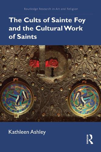 The Cults of Sainte Foy and the Cultural Work of Saints.