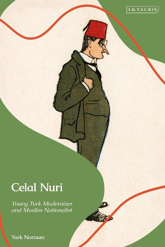 Celal Nuri: Young Turk Modernizer and Muslim Nationalist.