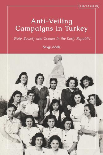 Anti-Veiling Campaigns in Turkey: State, Society and Gender in the Early Republic.