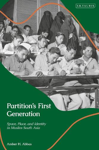 Partition's First Generation: Space, Place, and Identity in Muslim South Asia.