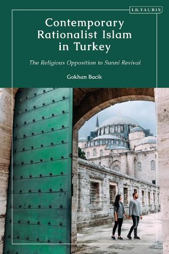 Contemporary Rationalist Islam in Turkey: The Religious Opposition to Sunni Revival.