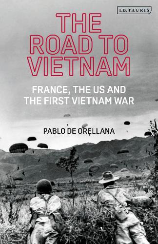 The Road to Vietnam: America, France, Britain, and the First Vietnam War.