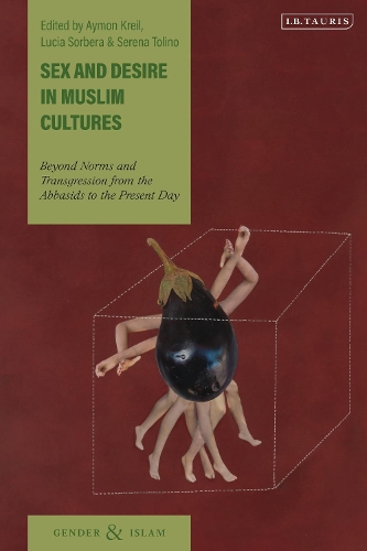 Sex and Desire in Muslim Cultures: Beyond Norms and Transgression from the Abbasids to the Present Day.