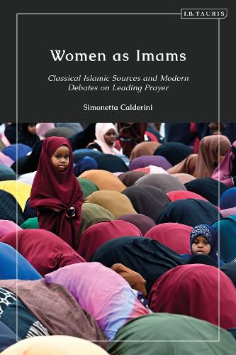 Women as Imams: Classical Islamic Sources and Modern Debates on Leading Prayer.