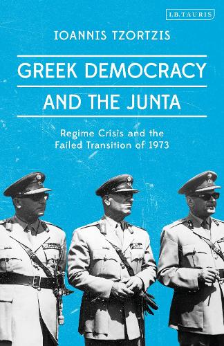 Greek Democracy and the Junta: Regime Crisis and the Failed Transition of 1973.