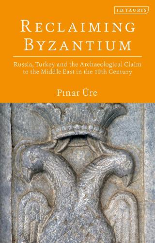 Reclaiming Byzantium: Russia, Turkey and the Archaeological Claim to the Middle East in the 19th Century.