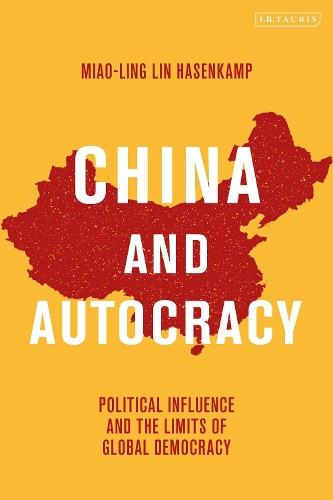 China and Autocracy: Political Influence and the Limits of Global Democracy.
