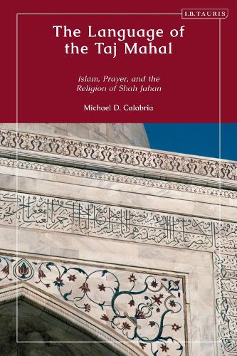 The Language of the Taj Mahal: Islam, Prayer, and the Religion of Shah Jahan.