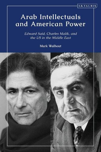 Arab Intellectuals and American Power: Edward Said, Charles Malik, and the US in the Middle East.