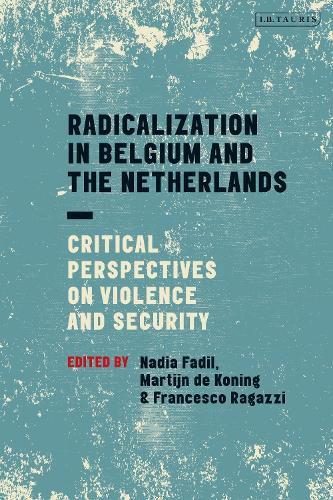 Radicalization in Belgium and the Netherlands: Critical Perspectives on Violence and Security.