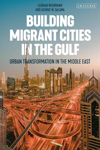 Building Migrant Cities in the Gulf: Urban Transformation in the Middle East.