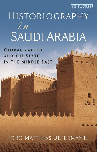 Historiography in Saudi Arabia: Globalization and the State in the Middle East.