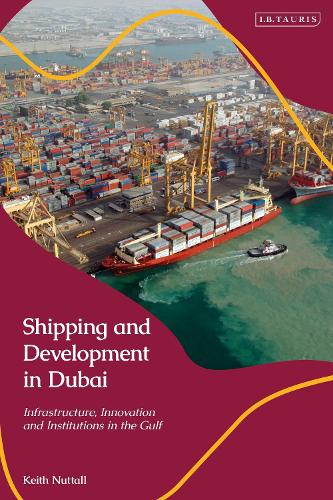 Shipping and Development in Dubai: Infrastructure, Innovation and Institutions in the Gulf.