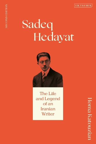 Sadeq Hedayat: The Life and Legend of an Iranian Writer. 2nd edition