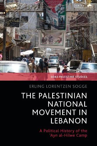 The Palestinian National Movement in Lebanon: A Political History of the 'Ayn al-Hilwe Camp.