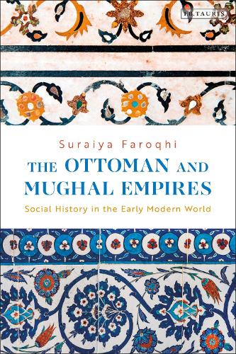 The Ottoman and Mughal Empires: Social History in the Early Modern World.