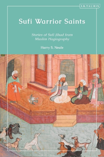 Sufi Warrior Saints: Stories of Sufi Jihad from Muslim Hagiography.