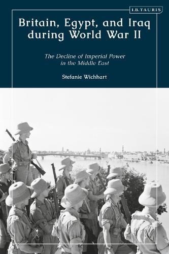 Britain, Egypt, and Iraq during World War II: The Decline of Imperial Power in the Middle East.
