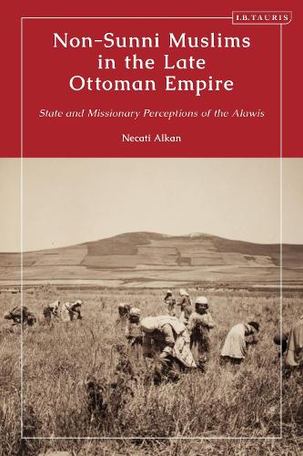 Non-Sunni Muslims in the Late Ottoman Empire: State and Missionary Perceptions of the Alawis.