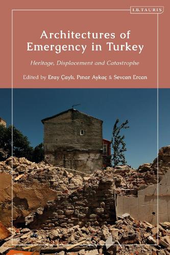 Architectures of Emergency in Turkey: Heritage, Displacement and Catastrophe.